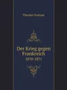 Der Krieg gegen Frankreich. 1870-1871 - Theodor Fontane