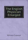 The English Physician Enlarged - Nicholas Culpeper