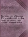 Konrads von Wurzburg Partonopier und Meliur. Turnei von Nantheiz - Sant Nicolaus - lieder und spruche - Konrad von Würzburg, Franz Pfeiffer, Franz Roth, Karl Bartsch