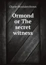 Ormond or The secret witness - Charles Brockden Brown