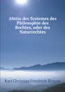 Abriss des Systemes des Philosophie des Rechtes, oder des Naturrechtes - Karl Christian Friedrich  Krause