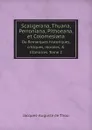 Scaligerana, Thuana, Perroniana, Pithoeana, et Colomesiana. Ou Remarques historiques, critiques, morales, . litteraires. Tome 2 - Jacques-Auguste de Thou