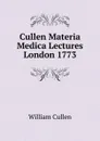 Cullen Materia Medica Lectures London 1773 - William Cullen