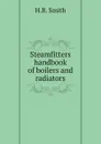 Steamfitters handbook of boilers and radiators - H.B. Smith