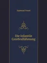 Die infantile Cerebrallahmung - Sigmund Freud