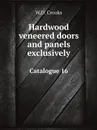 Hardwood veneered doors and panels exclusively. Catalogue 16 - W.D. Crooks