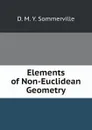 Elements of Non-Euclidean Geometry - D. M. Y. Sommerville