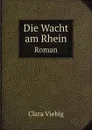 Die Wacht am Rhein. Roman - Clara Viebig