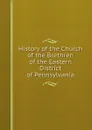 History of the Church of the Brethren of the Eastern District of Pennsylvania - Eastern District of PA