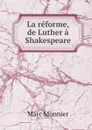 La reforme, de Luther a Shakespeare - Marc Monnier