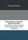 Philip Mazzei, Virginia.s agent in Europe. the story of his mission as related in his own dispatches and other documents - Filippo Mazzei