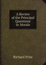 A Review of the Principal Questions in Morals - Richard Price