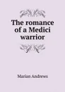 The romance of a Medici warrior - Marian Andrews