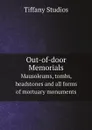 Out-of-door Memorials. Mausoleums, tombs, headstones and all forms of mortuary monuments - Tiffany Studios