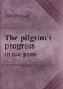 The pilgrim.s progress. In two parts - John Bunyan