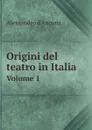 Origini del teatro in Italia. Volume 1 - Alessandro d'Ancona