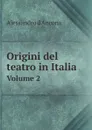 Origini del teatro in Italia. Volume 2 - Alessandro d'Ancona