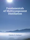 Fundamentals of Multicomponent Distillation - Charles D. Holland