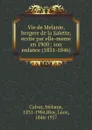 Vie de Melanie, bergere de la Salette, ecrite par elle-meme en 1900: son enfance (1831-1846) - Mélanie Calvat, Léon Bloy