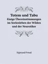 Totem und Tabu. Einige Ubereinstimmungen im Seelenleben der Wilden und der Neurotiker - Sigmund Freud