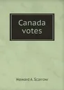 Canada votes - Howard A. Scarrow