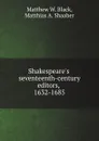Shakespeare's seventeenth-century editors, 1632-1685 - M.W. Black, M.A. Shaaber