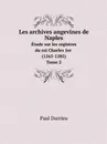 Les archives angevines de Naples. Etude sur les registres du roi Charles 1er (1265-1285) Tome 2 - Paul Durrieu