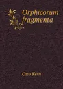 Orphicorum fragmenta - Otto Kern