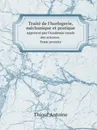 Traite de l'horlogerie, mechanique et pratique. approuve par l'Academie royale des sciences. Tome premier - Thiout Antoine