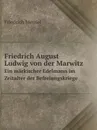 Friedrich August Ludwig von der Marwitz. Ein markischer Edelmann im Zeitalter der Befreiungskriege - Friedrich Meusel