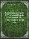 Commentaires de S. Thomas d'Aquin sur toutes les epitres de S. Paul. Tome 6 - Saint Thomas Aquinas