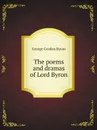 The poems and dramas of Lord Byron - George Gordon Byron