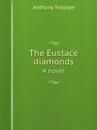 The Eustace diamonds. A novel - Trollope Anthony