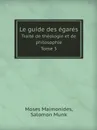Le guide des egares. Traite de theologie et de philosophie Tome 3 - Moses Maimonides, Salomon Munk