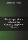 Historia politica et patriarchica Constantinopoleos. Epirotica - Immanuel Bekker