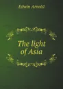 The light of Asia - Edwin Arnold