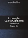 Patrologiae Cursus Completus. Series latina. Tomus 185 - Jacques-Paul Migne