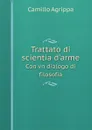 Trattato di scientia d'arme. Con vn dialogo di filosofia - Camillo Agrippa