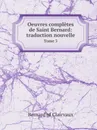 Oeuvres completes de Saint Bernard: traduction nouvelle. Tome 3 - Bernard of Clairvaux