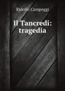 Il Tancredi : tragedia - Ridolfo Campeggi