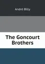 The Goncourt Brothers - André Billy