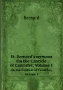 St. Bernard's sermons. On the Canticle of Canticles, Volume 1 - Bernard of Clairvaux