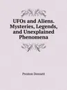 UFOs and Aliens. Mysteries, Legends, and Unexplained Phenomena - Preston Dennett