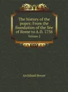 The history of the popes: From the foundation of the See of Rome to A.D. 1758. Volume 2 - Archibald Bower