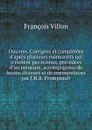 Oeuvres. Corrigees et completees d'apres plusieurs manuscrits qui n'etoient pas connus, precedees d'un memoire, accompagnees de lecons diverses et de commentaires par J.H.R. Prompsault - François Villon