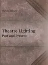 Theatre Lighting. Past and Present - Ward Leonard