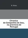 Chronica da Companhia de Iesu, na provincia de Portugal - Balthazar Telles