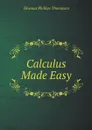 Calculus Made Easy - Silvanus Phillips Thompson