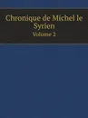 Chronique de Michel le Syrien. Volume 2 - Michel le Syrien, J.B. Chabot