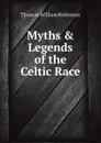 Myths & Legends of the Celtic Race - Thomas William Rolleston